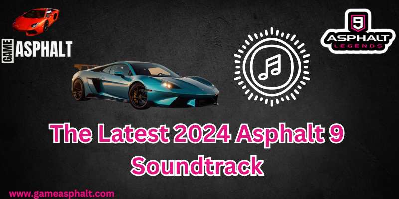 asphalt 9 soundtrack of 2024